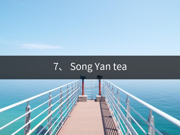7、 Song Yan tea
